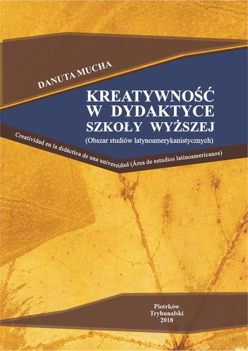 Tytuł: Kreatywność w dydaktyce szkoły wyższej (obszar studiów latynoamerykańskich).
Autor: Danuta Mucha
Wydawnictwo: Uniwersytet Jana Kochanowskiego
Formaty: PDF