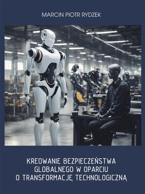 Tytuł: Kreowanie bezpieczeństwa globalnego w oparciu o transformację technologiczną.
Autor: Marcin Piotr Rydzek
Wydawnictwo: Akademia Piotrkowska
Formaty: PDF