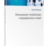 Tytuł: Kreowanie mobilności mieszkańców miast
Autor: Jacek Szołtysek
Wydawnictwo: Wolters Kluwer
Formaty: PDF