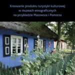 Kreowanie produktu turystyki kulturowej w muzeach etnograficznych na przykładzie Mazowsza i Pomorza — okładka e-booka