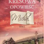 Tytuł: Kresowa opowieść. Tom I: Michał
Autor: Edward Łysiak
Wydawnictwo: Novae Res
Formaty: EPUB, MOBI