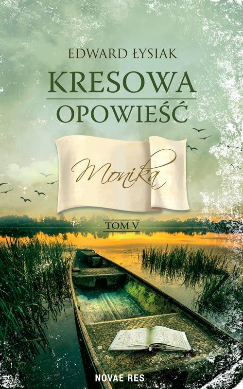 Tytuł: Kresowa opowieść tom V. Monika
Autor: Edward Łysiak
Wydawnictwo: Novae Res
Formaty: EPUB, MOBI