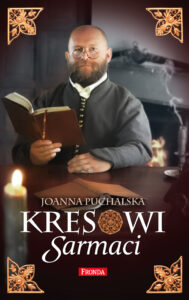 Tytuł: Kresowi Sarmaci
Autor: Joanna Puchalska
Wydawnictwo: Fronda
Formaty: EPUB, PDF, MOBI