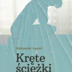 Tytuł: Kręte ścieżki
Autor: Aleksander Ławski
Wydawnictwo: Novae Res
Formaty: MOBI, EPUB