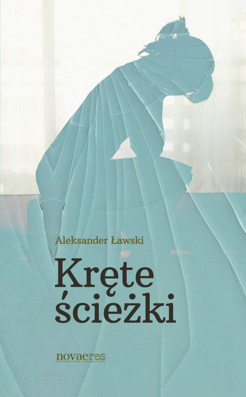 Tytuł: Kręte ścieżki
Autor: Aleksander Ławski
Wydawnictwo: Novae Res
Formaty: MOBI, EPUB