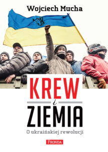 Tytuł: Krew i Ziemia
Autor: Wojciech Mucha
Wydawnictwo: Fronda
Formaty: EPUB, PDF, MOBI