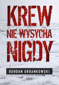 Tytuł: Krew nie wysycha nigdy
Autor: Bohdan Urbankowski
Wydawnictwo: Zysk i S-ka
Formaty: EPUB, MOBI