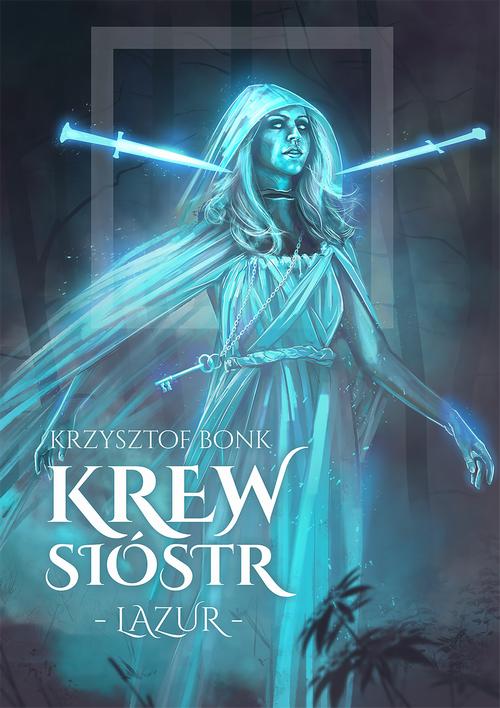 Tytuł: Krew sióstr. Lazur
Autor: Krzysztof Bonk
Wydawnictwo: Wydawnictwo e-bookowo
Formaty: MOBI, EPUB