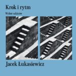 Tytuł: Krok i rytm. Wybór szkiców
Autor: Jacek Łukasiewicz
Wydawnictwo: Ossolineum
Formaty: EPUB