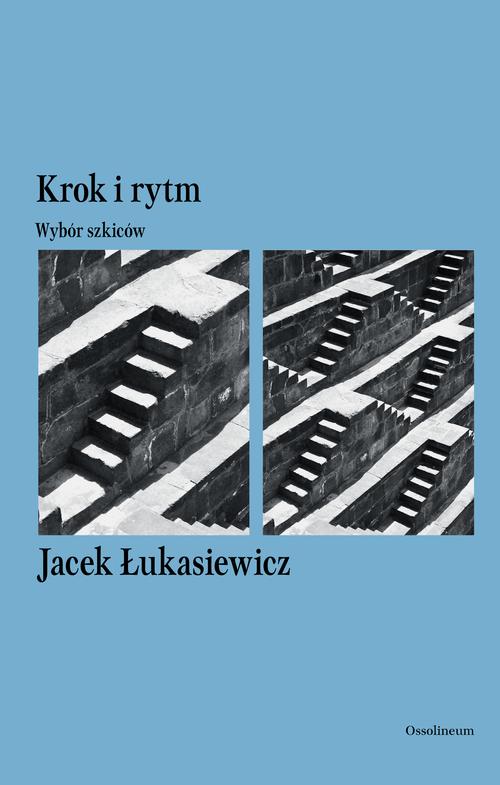 Tytuł: Krok i rytm. Wybór szkiców
Autor: Jacek Łukasiewicz
Wydawnictwo: Ossolineum
Formaty: EPUB
