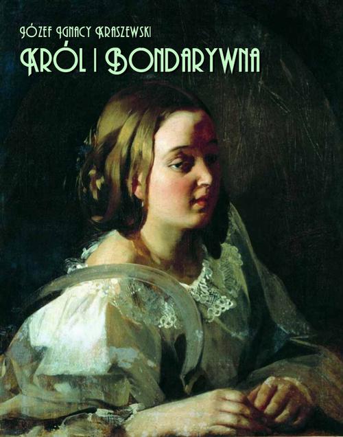 Tytuł: Król i Bondarywna
Autor: Józef Ignacy Kraszewski
Wydawnictwo: Armoryka
Formaty: MOBI, EPUB