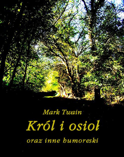 Tytuł: Król i osioł oraz inne humoreski
Autor: Mark Twain
Wydawnictwo: Armoryka
Formaty: MOBI, EPUB
