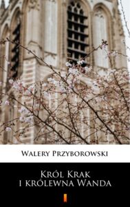 Tytuł: Król Krak i królewna Wanda
Autor: Walery Przyborowski
Wydawnictwo: KtoCzyta.pl
Formaty: EPUB, MOBI