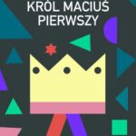 Tytuł: Król Maciuś Pierwszy
Autor: Janusz Korczak
Wydawnictwo: Estymator
Formaty: PDF, MOBI, EPUB