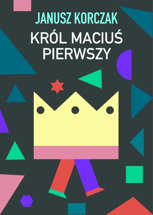 Tytuł: Król Maciuś Pierwszy
Autor: Janusz Korczak
Wydawnictwo: Estymator
Formaty: PDF, MOBI, EPUB