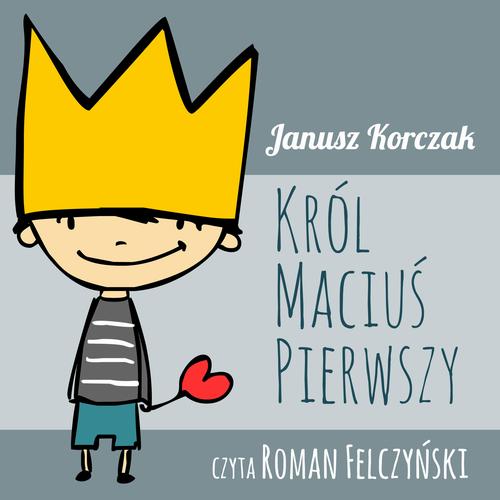 Tytuł: Król Maciuś Pierwszy
Autor: Janusz Korczak
Wydawnictwo: MTJ
Formaty: MP3