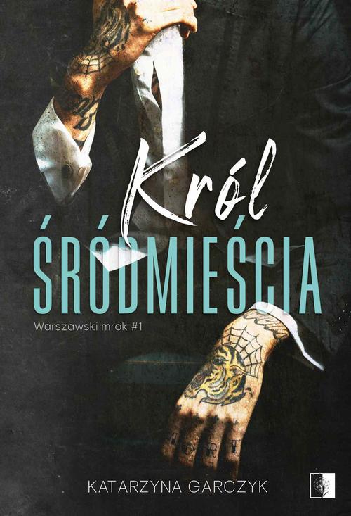 Tytuł: Król Śródmieścia
Autor: Katarzyna Garczyk
Wydawnictwo: NieZwykłe
Formaty: PDF