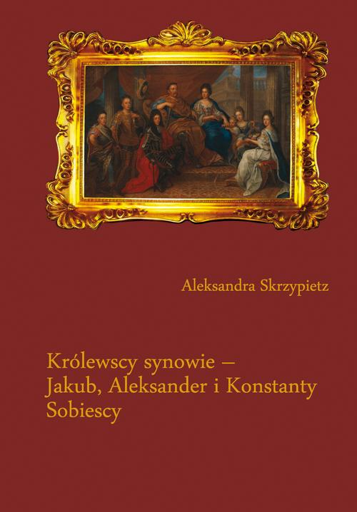 Królewscy synowie – Jakub, Aleksander i Konstanty Sobiescy — okładka e-booka