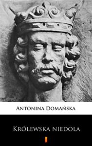 Tytuł: Królewska niedola
Autor: Antonina Domańska
Wydawnictwo: KtoCzyta.pl
Formaty: EPUB, MOBI