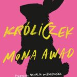 Tytuł: Króliczek
Autor: Mona Awad
Wydawnictwo: Poznańskie
Formaty: EPUB, MOBI