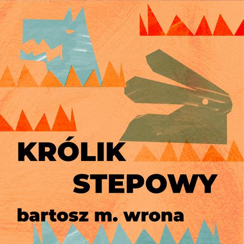 Tytuł: Królik stepowy
Autor: Bartosz M. Wrona
Wydawnictwo: Estymator
Formaty: MP3