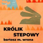 Tytuł: Królik stepowy
Autor: Bartosz M. Wrona
Wydawnictwo: Estymator
Formaty: PDF, MOBI, EPUB