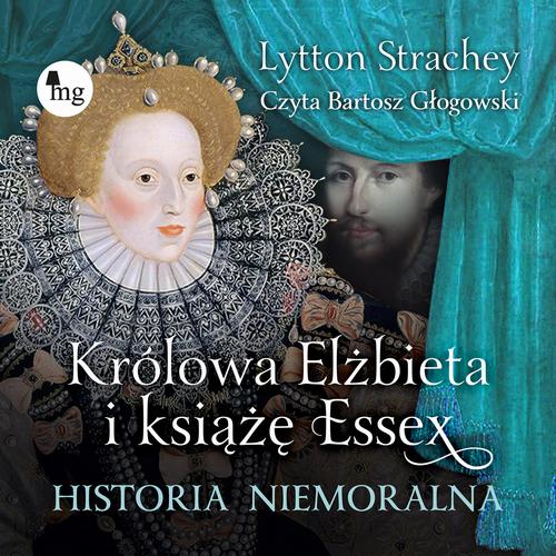Tytuł: Królowa Elżbieta i książę Essex. Historia niemoralna
Autor: Lytton Strachey
Wydawnictwo: MG
Formaty: MP3
