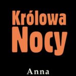 Tytuł: Królowa Nocy
Autor: Anna Kłodzińska
Wydawnictwo: Estymator
Formaty: EPUB, PDF, MOBI