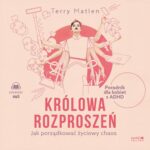 Tytuł: Królowa rozproszeń. Jak porządkować życiowy chaos. Poradnik dla kobiet z ADHD
Autor: Terry Matlen
Wydawnictwo: Mando Inside
Formaty: MP3