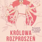 Tytuł: Królowa rozproszeń. Jak porządkować życiowy chaos. Poradnik dla kobiet z ADHD
Autor: Terry Matlen
Wydawnictwo: Mando Inside
Formaty: MOBI, EPUB