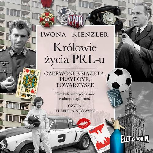 Tytuł: Królowie życia PRL-u. Czerwoni książęta, playboye, towarzysze
Autor: Iwona Kienzler
Wydawnictwo: Storybox
Formaty: MP3