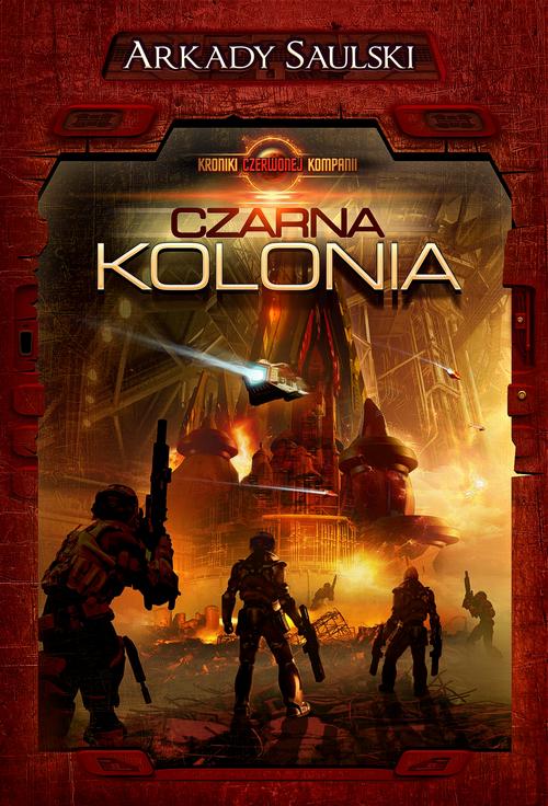 Tytuł: Kroniki Czerwonej Kompanii. Tom 1. Czarna Kolonia
Autor: Arkady Saulski
Wydawnictwo: Drageus
Formaty: MOBI, EPUB