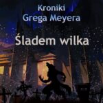 Tytuł: Kroniki Grega Meyera, tom II: ŚLADEM WILKA
Autor: Tammira Skuld
Wydawnictwo: Witanet
Formaty: EPUB, MOBI