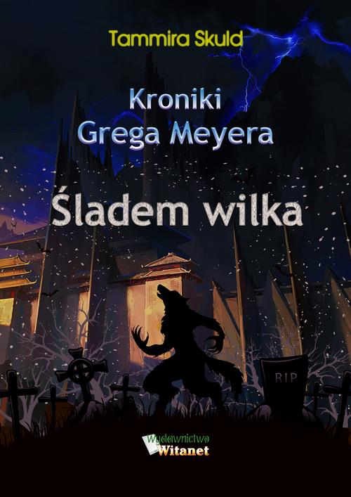 Tytuł: Kroniki Grega Meyera, tom II: ŚLADEM WILKA
Autor: Tammira Skuld
Wydawnictwo: Witanet
Formaty: EPUB, MOBI