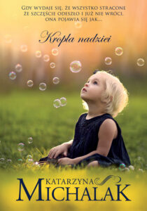 Tytuł: Kropla nadziei
Autor: Katarzyna Michalak
Wydawnictwo: Literanova
Formaty: EPUB, MOBI