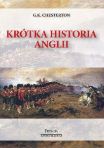 Tytuł: Krótka Historia Anglii
Autor: Gilbert Keith Chesterton
Wydawnictwo: Fronda
Formaty: PDF