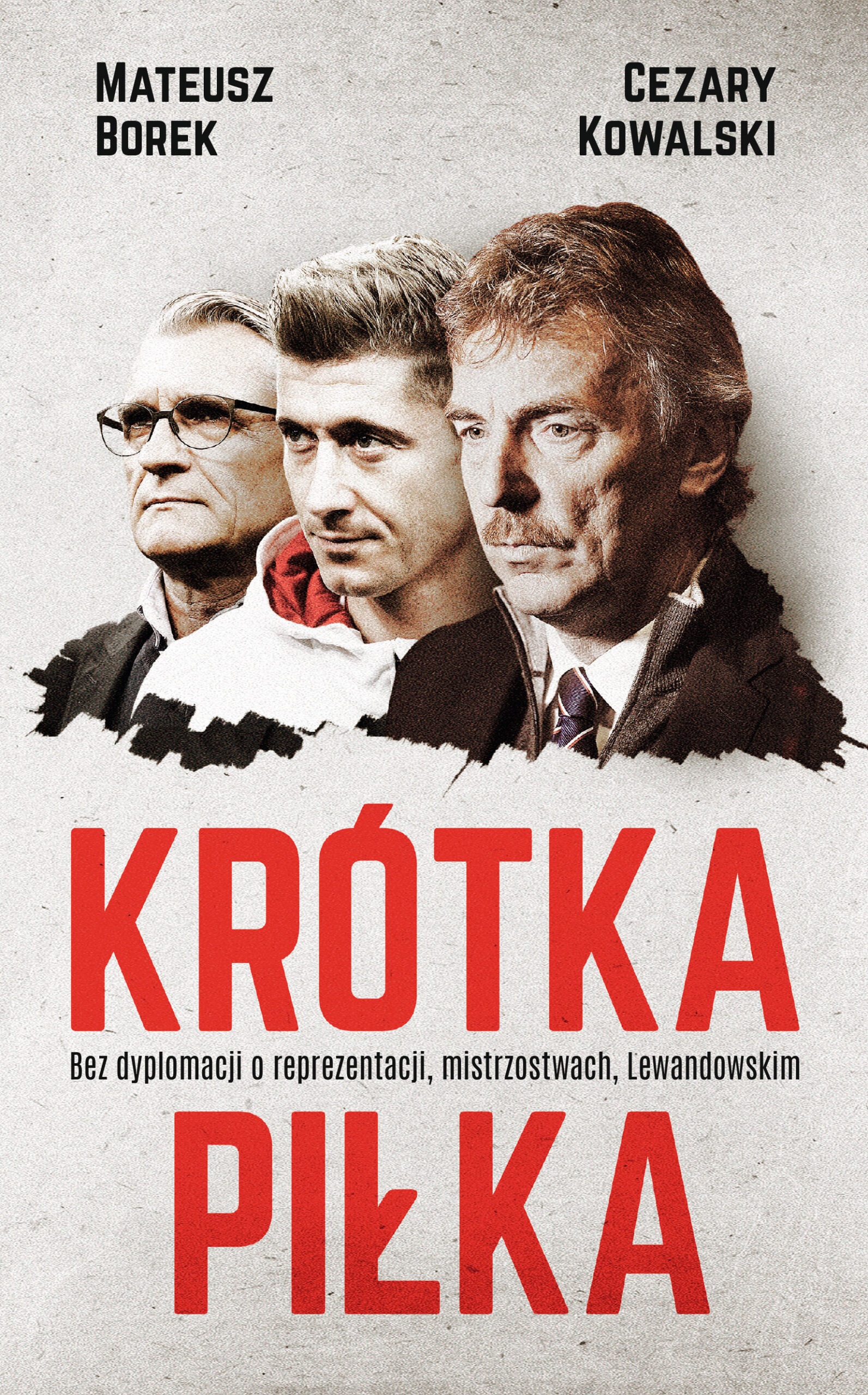 Tytuł: Krótka piłka. Bez dyplomacji o reprezentacji, mistrzostwach, Lewandowskim
Autor: Mateusz Borek, Cezary Kowalski
Wydawnictwo: Czerwone i Czarne
Formaty: EPUB, MOBI