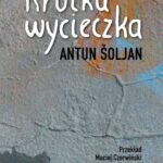 Tytuł: Krótka wycieczka
Autor: Antun Śoljan
Wydawnictwo: Sedno
Formaty: EPUB, MOBI, PDF