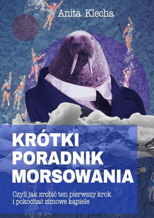 Tytuł: Krótki poradnik morsowania
Autor: Anita Klecha
Wydawnictwo: Wydawnictwo e-bookowo
Formaty: MOBI, PDF, EPUB