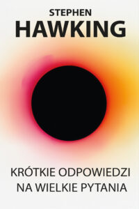Tytuł: Krótkie odpowiedzi na wielkie pytania
Autor: Stephen Hawking
Wydawnictwo: Zysk i S-ka
Formaty: EPUB, MOBI