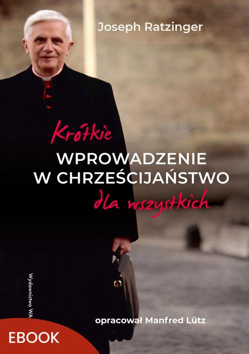 Tytuł: Krótkie wprowadzenie w chrześcijaństwo dla wszystkich
Autor: Joseph Ratzinger
Wydawnictwo: WAM
Formaty: MOBI, EPUB