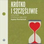 Tytuł: Krótko i szczęśliwie. Historie późnych miłości
Autor: Agata Romaniuk
Wydawnictwo: Poznańskie
Formaty: MP3