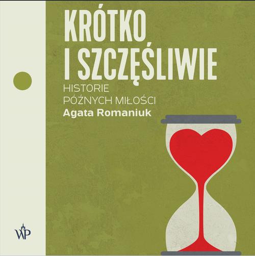 Tytuł: Krótko i szczęśliwie. Historie późnych miłości
Autor: Agata Romaniuk
Wydawnictwo: Poznańskie
Formaty: MP3