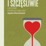 Tytuł: Krótko i szczęśliwie. Historie późnych miłości
Autor: Agata Romaniuk
Wydawnictwo: Poznańskie
Formaty: EPUB, MOBI