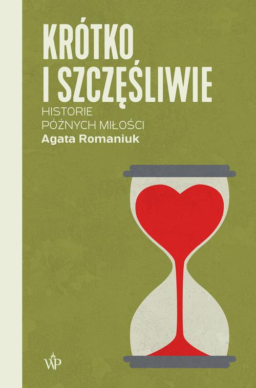 Tytuł: Krótko i szczęśliwie. Historie późnych miłości
Autor: Agata Romaniuk
Wydawnictwo: Poznańskie
Formaty: EPUB, MOBI