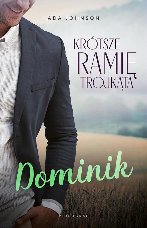 Tytuł: Krótsze ramię trójkąta. Tom 2: Dominik
Autor: Ada Johnson
Wydawnictwo: Videograf
Formaty: EPUB, MOBI