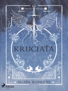 Tytuł: Krucjata. Saga Niebios i Otchłani tom 1 (#1)
Autor: Agata Konefał
Wydawnictwo: SAGA Egmont
Formaty: EPUB, MOBI