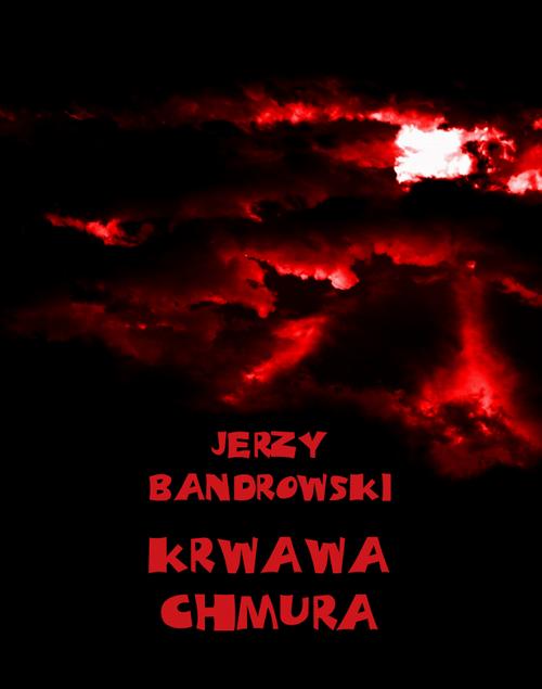 Tytuł: Krwawa chmura
Autor: Jerzy Bandrowski
Wydawnictwo: Armoryka
Formaty: MOBI, EPUB