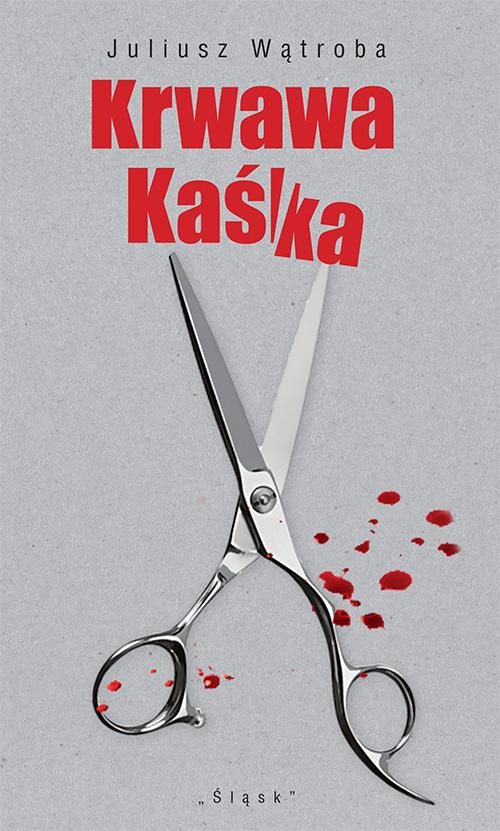 Tytuł: Krwawa Kaśka
Autor: Juliusz Wątroba
Wydawnictwo: Śląsk Sp z o.o.Wydawnictwo Naukowe
Formaty: PDF