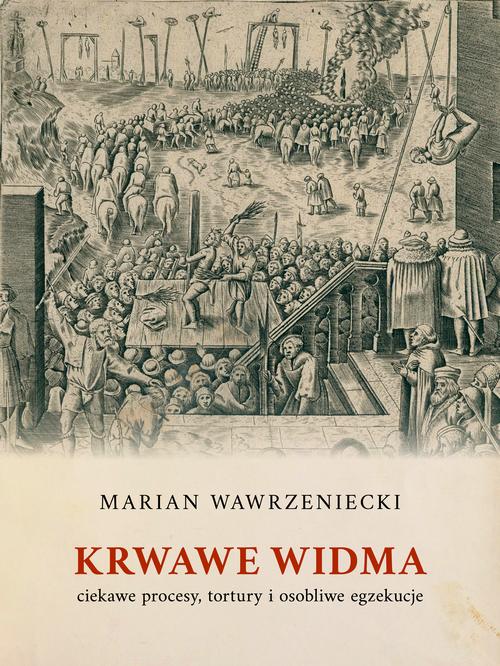 Tytuł: Krwawe widma: ciekawe procesy, tortury i osobliwe egzekucje
Autor: Marian Wawrzeniecki
Wydawnictwo: Marek Derewiecki
Formaty: PDF